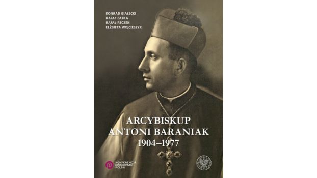 Arcybiskup Antoni Baraniak 1904-1977 |Recenzja
